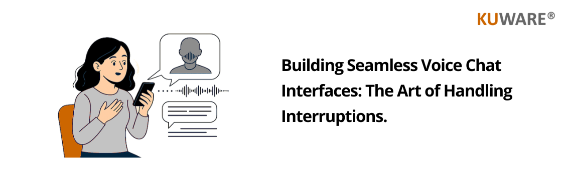 Building Seamless Voice Chat Interfaces: The Art of Handling Interruptions | Kuware