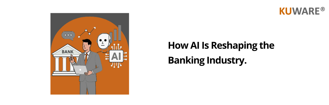 How AI Is Reshaping the Banking Industry | Kuware.com